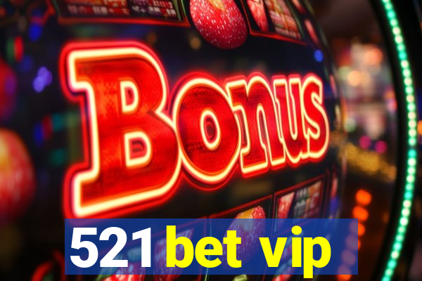 521 bet vip